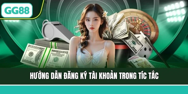 Hướng dẫn đăng ký tài khoản trong tíc tắc