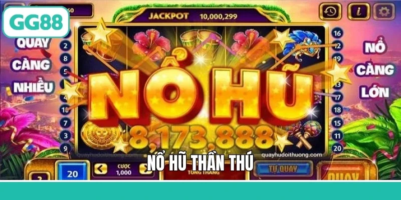 Nổ Hũ Thần Thú - Slot Hấp Dẫn, Cơ Hội Trúng Thưởng Khủng
