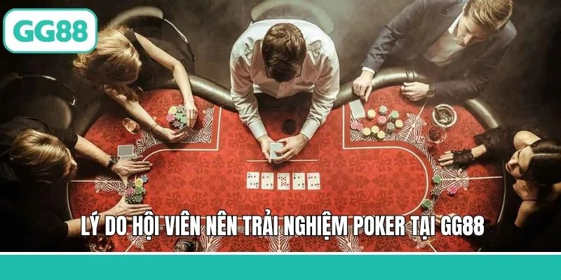 Lý do hội viên nên trải nghiệm Poker tại GG88